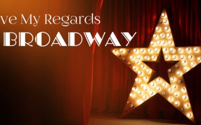 “Give My Regards to Broadway!” – May 5